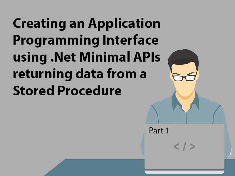 Blog Header Image for Creating an application programming interface using .net Minimal APIs returning data from a stored procedure