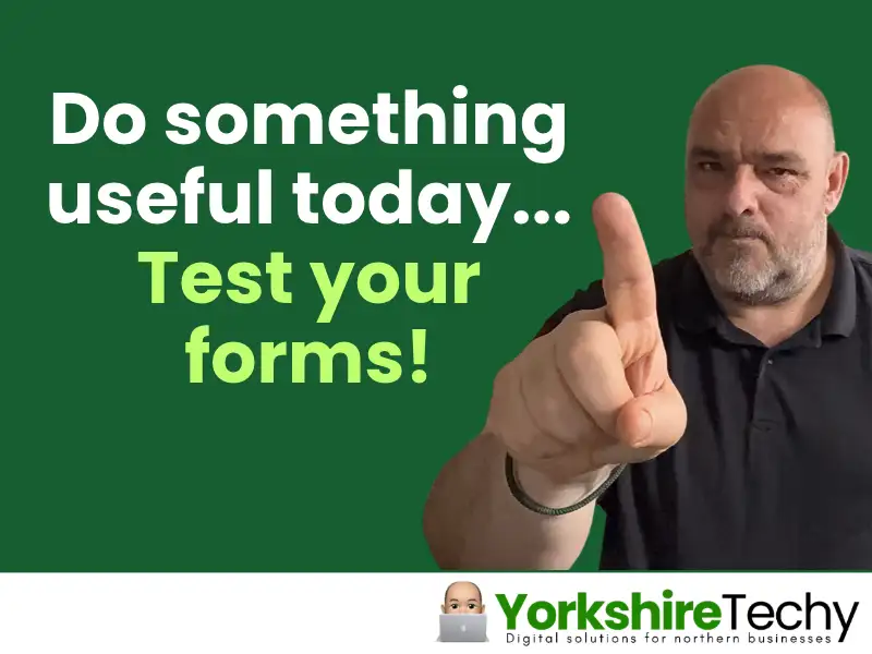 Do something useful today… Test your forms!